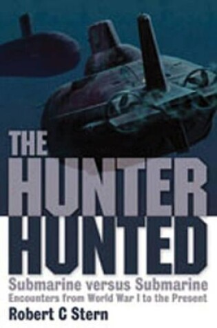 Cover of Hunter Hunted, The: Submarine Versus Submarine Encounters from Wwi to the Present