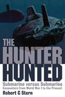 Book cover for Hunter Hunted, The: Submarine Versus Submarine Encounters from Wwi to the Present