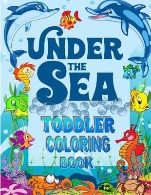 Book cover for Under The Sea Toddler Coloring Book