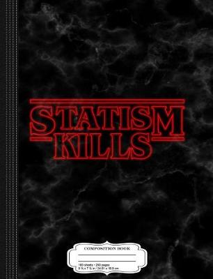 Book cover for Statism Kills Composition Notebook