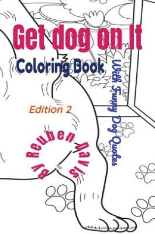 Cover of Get Dog On It Coloring Book - With Funny Dog Quotes