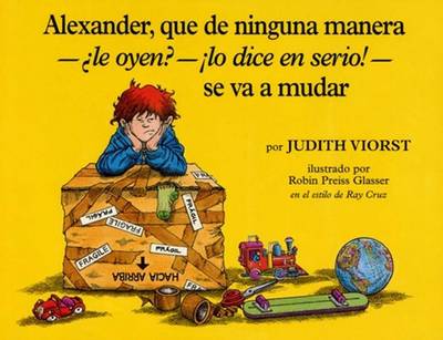 Book cover for Alexander, Que de Ninguna Manera-Le Oyen?-!Lo Dice En Serio!-Se Va a Mudar (Alexander, Who's Not -- Do You Hear Me? I Mean It! -- Going to Move)