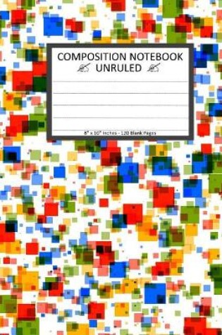 Cover of Unruled Composition Notebook 8" x 10". 120 Pages. Colorful Texture Squares