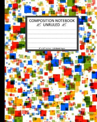 Book cover for Unruled Composition Notebook 8" x 10". 120 Pages. Colorful Texture Squares