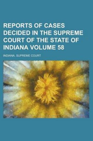 Cover of Reports of Cases Decided in the Supreme Court of the State of Indiana Volume 58