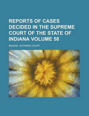 Book cover for Reports of Cases Decided in the Supreme Court of the State of Indiana Volume 58