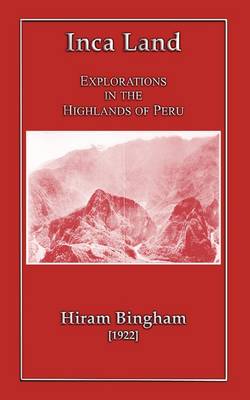 Cover of Inca Land - Explorations in the Highlands of Peru