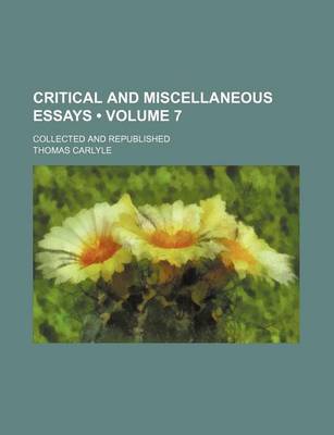 Book cover for Critical and Miscellaneous Essays (Volume 7); Collected and Republished