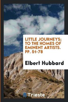 Book cover for Little Journeys; To the Homes of Eminent Artists. Pp. 51-78