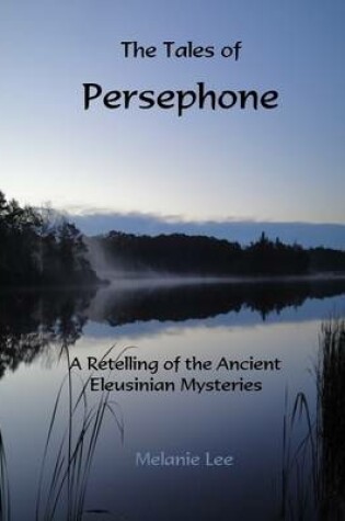 Cover of The Tales of Persephone: A Retelling of the Ancient Eleusinian Mysteries