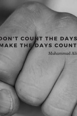 Cover of Don't count the days. Make the days count.