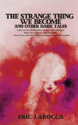 Book cover for The Strange Thing We Become and Other Dark Tales