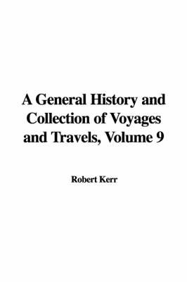 Book cover for A General History and Collection of Voyages and Travels, Volume 9