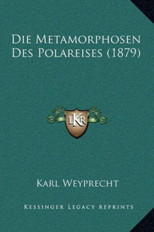 Cover of Die Metamorphosen Des Polareises (1879)