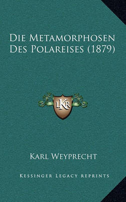 Book cover for Die Metamorphosen Des Polareises (1879)