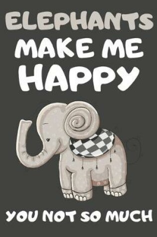 Cover of Elephants Make Me Happy You Not So Much