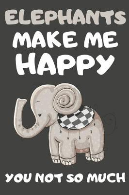 Book cover for Elephants Make Me Happy You Not So Much
