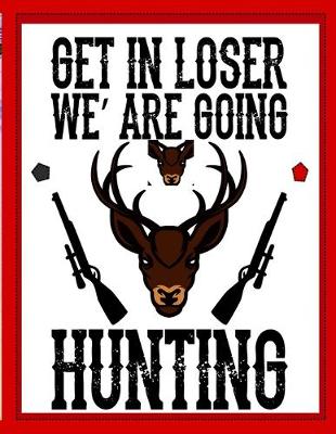 Book cover for Get In Loser We' Are Going Hunting