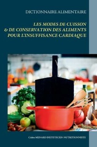 Cover of Dictionnaire alimentaire des modes de cuisson et de conservation des aliments pour le traitement diététique de l'insuffisance cardiaque