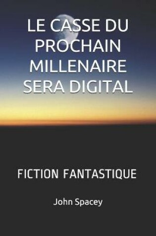 Cover of Le Casse Du Prochain Millenaire Sera Digital