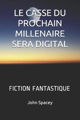 Book cover for Le Casse Du Prochain Millenaire Sera Digital