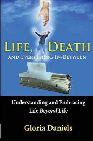 Cover of Life, Death, and Everything In-Between