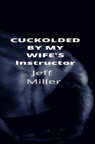 Cover of Cuckolded By My Wife's Instructor
