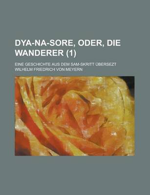 Book cover for Dya-Na-Sore, Oder, Die Wanderer; Eine Geschichte Aus Dem Sam-Skritt Ubersezt (1 )