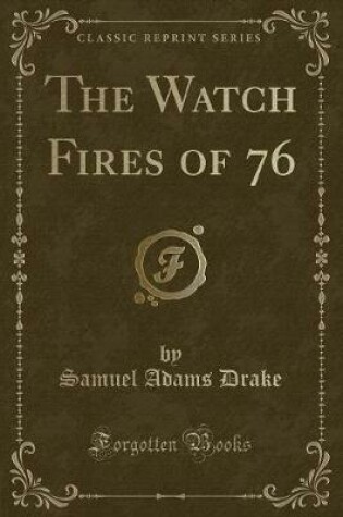 Cover of The Watch Fires of 76 (Classic Reprint)