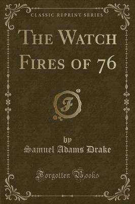 Book cover for The Watch Fires of 76 (Classic Reprint)