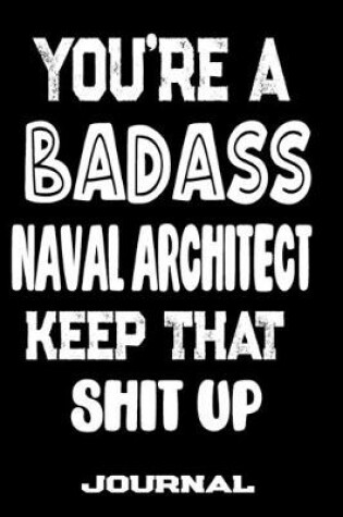 Cover of You're A Badass Naval Architect Keep That Shit Up