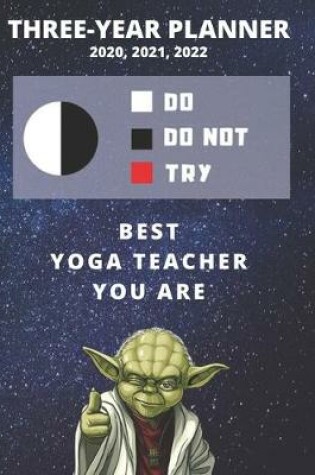 Cover of 3 Year Monthly Planner For 2020, 2021, 2022 - Best Gift For Yoga Teacher - Funny Yoda Quote Appointment Book - Three Years Weekly Agenda Logbook For Yogi