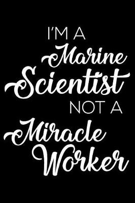 Book cover for I'm a Marine Scientist Not a Miracle Worker