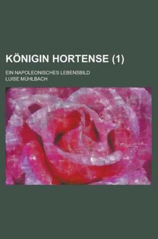 Cover of Konigin Hortense; Ein Napoleonisches Lebensbild (1)