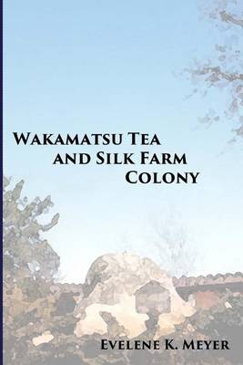 Book cover for Wakamatsu Tea and Silk Farm Colony
