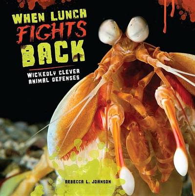 Book cover for When Lunch Fights Back: Wickedly Clever Animal Defenses