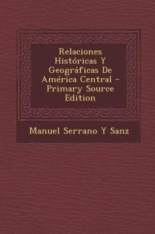 Cover of Relaciones Historicas y Geograficas de America Central