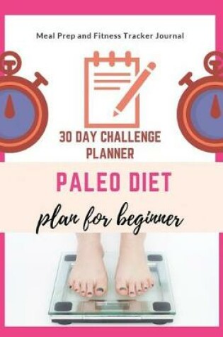 Cover of Paleo Diet Plan for Beginner-30 Day Challenge Planner