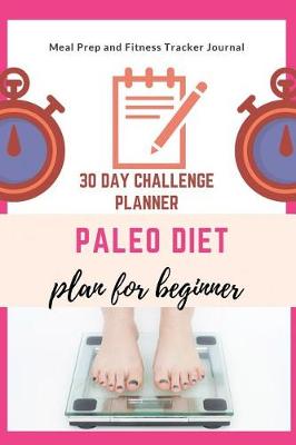 Book cover for Paleo Diet Plan for Beginner-30 Day Challenge Planner