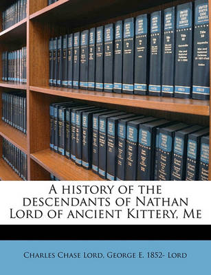 Book cover for A History of the Descendants of Nathan Lord of Ancient Kittery, Me