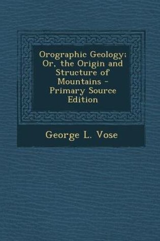 Cover of Orographic Geology; Or, the Origin and Structure of Mountains