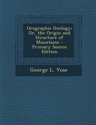 Book cover for Orographic Geology; Or, the Origin and Structure of Mountains