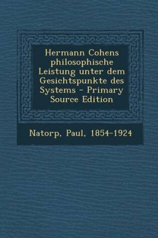 Cover of Hermann Cohens Philosophische Leistung Unter Dem Gesichtspunkte Des Systems - Primary Source Edition