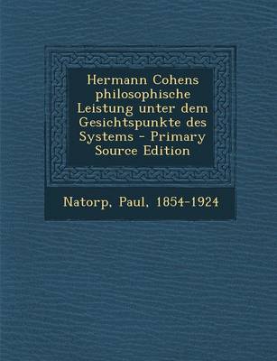 Book cover for Hermann Cohens Philosophische Leistung Unter Dem Gesichtspunkte Des Systems - Primary Source Edition