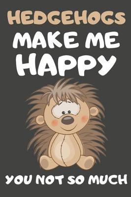 Book cover for Hedgehog Make Me Happy You Not So Much