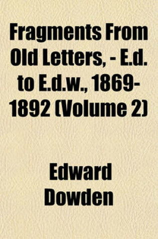Cover of Fragments from Old Letters, - E.D. to E.D.W., 1869-1892 (Volume 2)