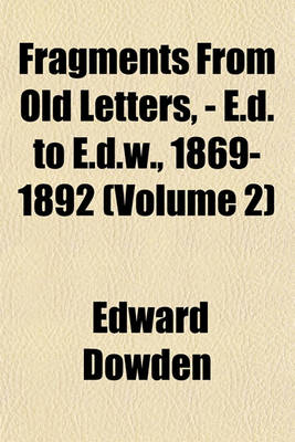 Book cover for Fragments from Old Letters, - E.D. to E.D.W., 1869-1892 (Volume 2)