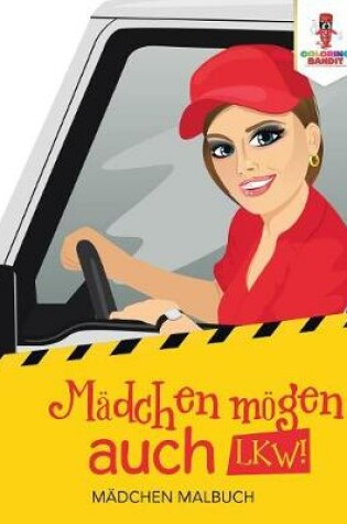 Cover of Mädchen mögen auch LKW!