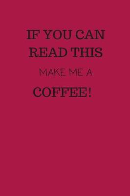 Book cover for If You Can Read This, Make Me a Coffee!