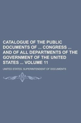 Cover of Catalogue of the Public Documents of Congress and of All Departments of the Government of the United States Volume 11